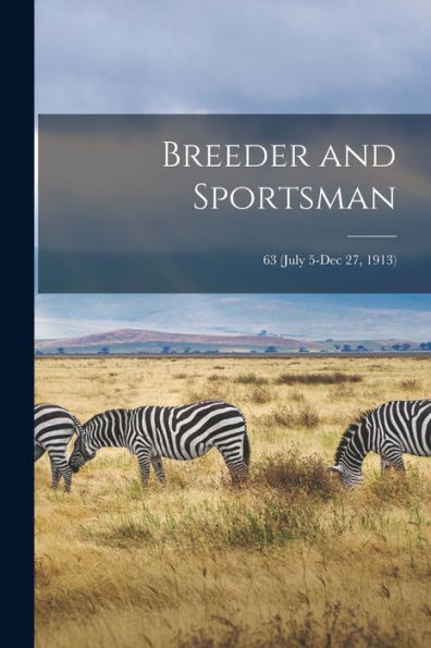 Breeder And Sportsman; 63 (July 5-Dec 27, 1913)