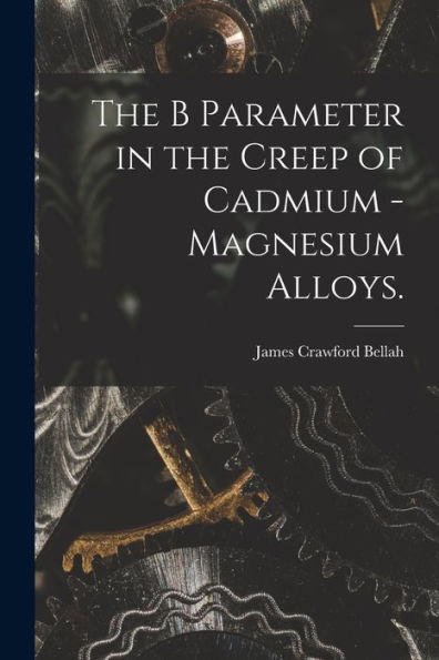 The B Parameter In The Creep Of Cadmium - Magnesium Alloys.
