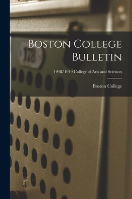 Boston College Bulletin; 1948/1949: College Of Arts And Sciences