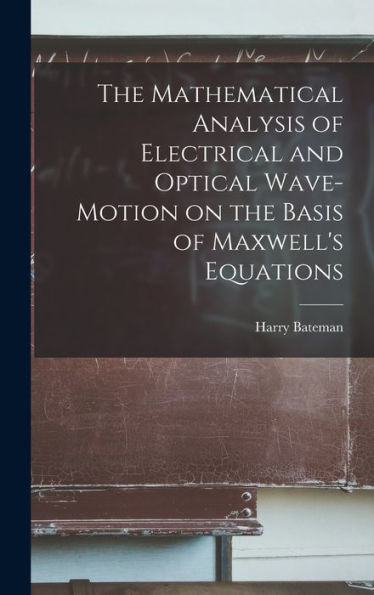 The Mathematical Analysis Of Electrical And Optical Wave-Motion On The Basis Of Maxwell'S Equations