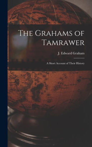 The Grahams Of Tamrawer: A Short Account Of Their History