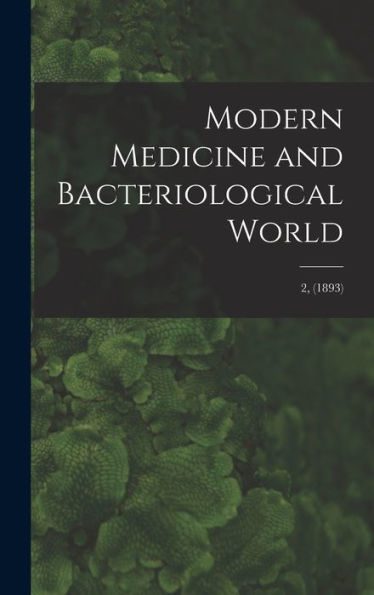 Modern Medicine And Bacteriological World; 2, (1893)
