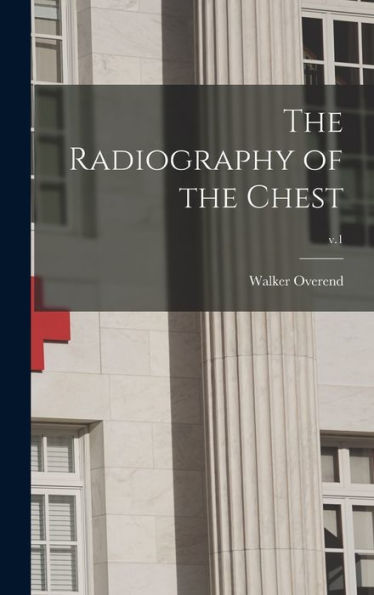 The Radiography Of The Chest; V.1