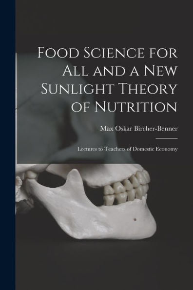 Food Science For All And A New Sunlight Theory Of Nutrition: Lectures To Teachers Of Domestic Economy