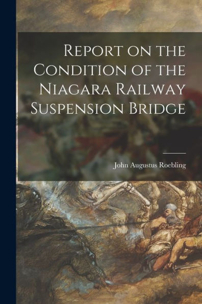 Report On The Condition Of The Niagara Railway Suspension Bridge