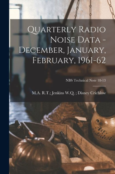 Quarterly Radio Noise Data - December, January, February, 1961-62; Nbs Technical Note 18-13