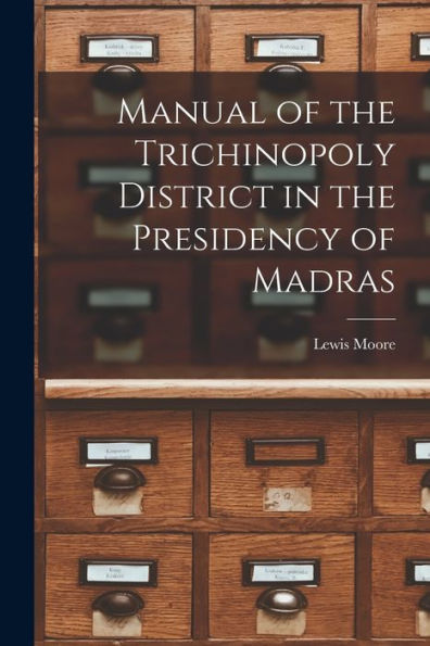 Manual Of The Trichinopoly District In The Presidency Of Madras