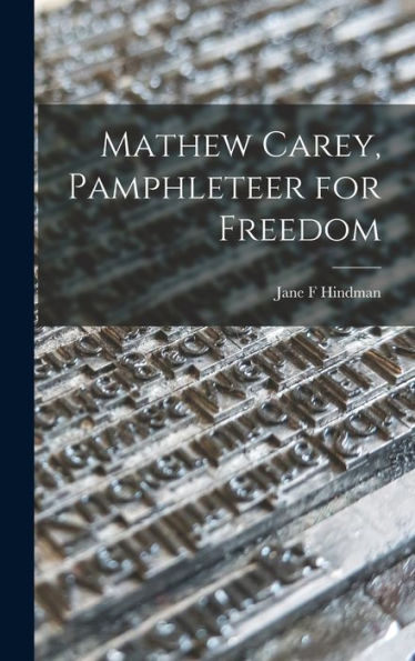 Mathew Carey, Pamphleteer For Freedom