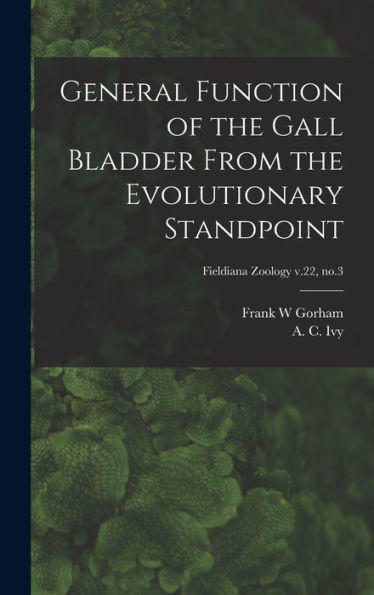 General Function Of The Gall Bladder From The Evolutionary Standpoint; Fieldiana Zoology V.22, No.3