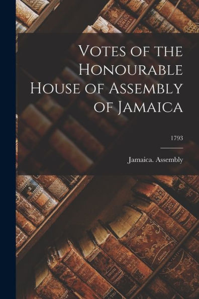 Votes Of The Honourable House Of Assembly Of Jamaica; 1793