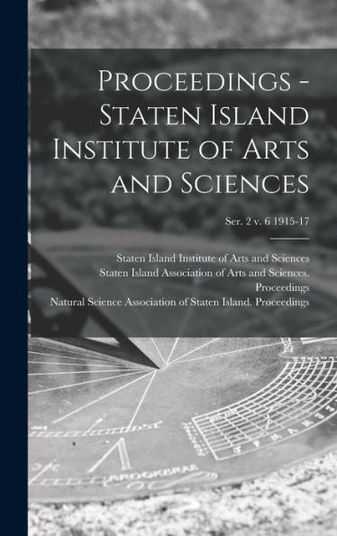 Proceedings - Staten Island Institute Of Arts And Sciences; Ser. 2 V. 6 1915-17