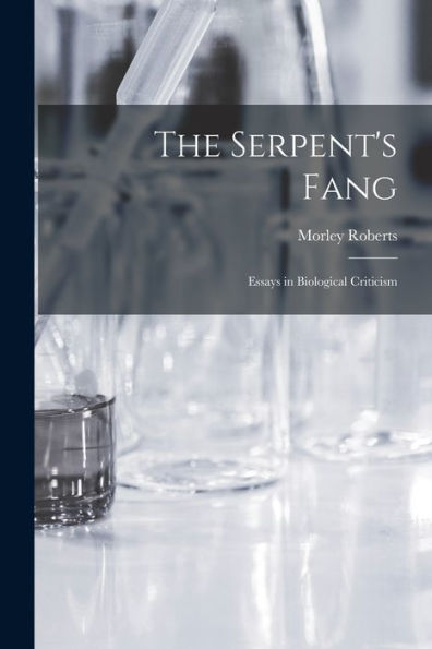 The Serpent'S Fang: Essays In Biological Criticism