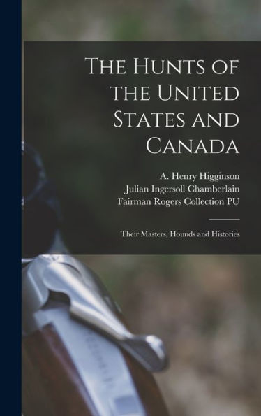 The Hunts Of The United States And Canada: Their Masters, Hounds And Histories