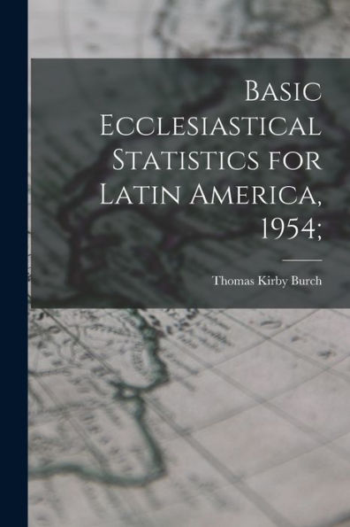 Basic Ecclesiastical Statistics For Latin America, 1954;