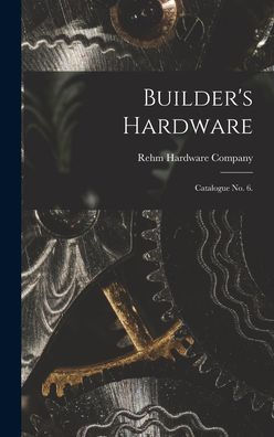 Builder'S Hardware: Catalogue No. 6.