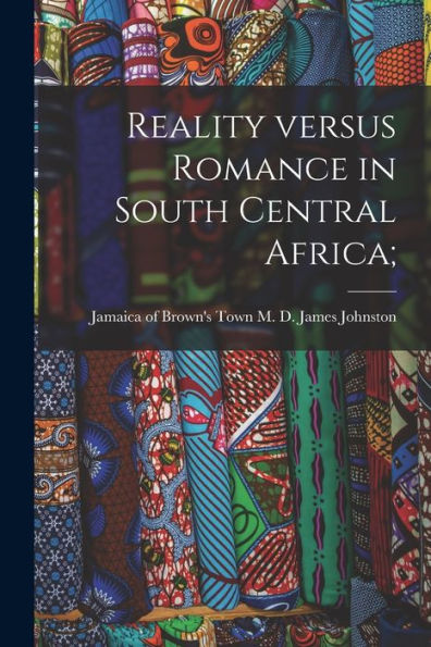 Reality Versus Romance In South Central Africa;