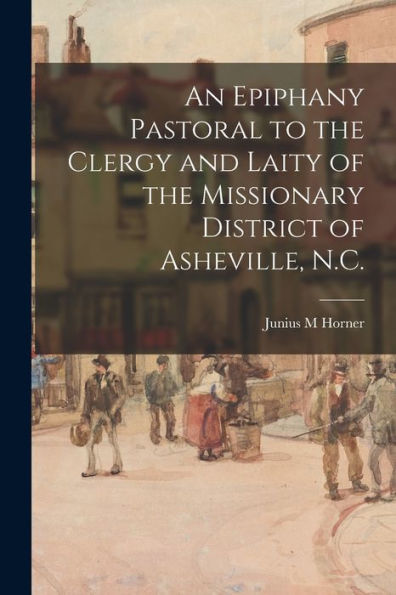 An Epiphany Pastoral To The Clergy And Laity Of The Missionary District Of Asheville, N.C.