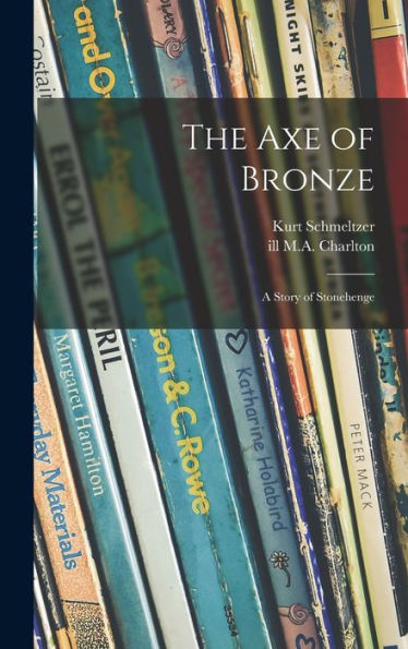 The Axe Of Bronze: A Story Of Stonehenge