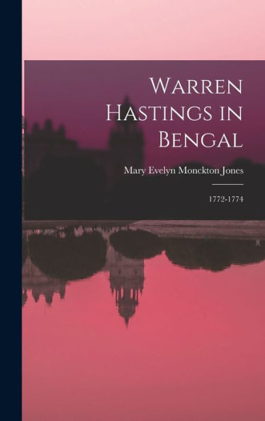 Warren Hastings In Bengal: 1772-1774