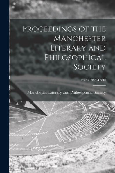 Proceedings Of The Manchester Literary And Philosophical Society; V.25 (1885-1886)