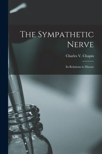 The Sympathetic Nerve: Its Relations To Disease