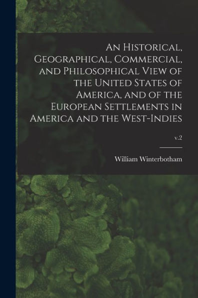 An Historical, Geographical, Commercial, And Philosophical View Of The United States Of America, And Of The European Settlements In America And The West-Indies; V.2