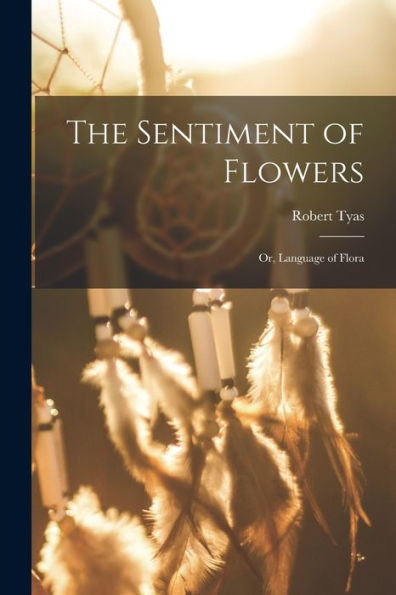 The Sentiment Of Flowers; Or, Language Of Flora