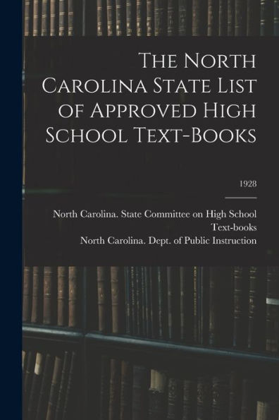 The North Carolina State List Of Approved High School Text-Books; 1928