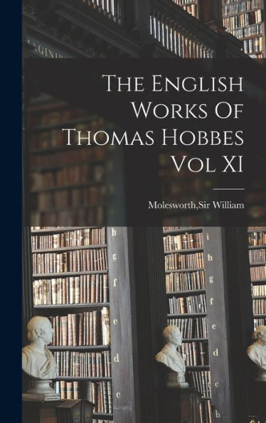 The English Works Of Thomas Hobbes Vol Xi