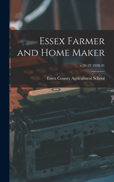 Essex Farmer And Home Maker; V.20-23 1938-41