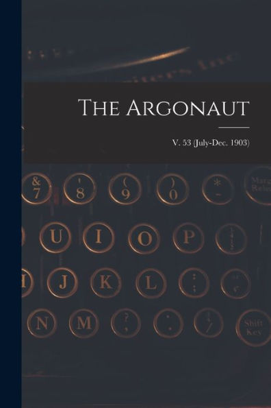 The Argonaut; V. 53 (July-Dec. 1903)