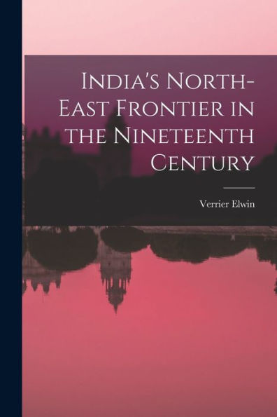 India'S North-East Frontier In The Nineteenth Century
