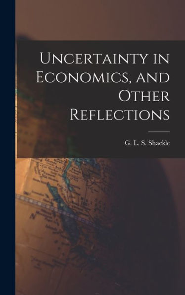 Uncertainty In Economics, And Other Reflections