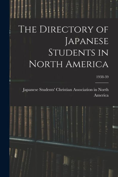 The Directory Of Japanese Students In North America; 1938-39