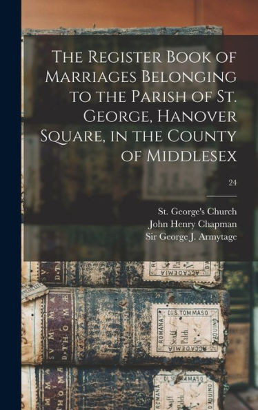 The Register Book Of Marriages Belonging To The Parish Of St. George, Hanover Square, In The County Of Middlesex; 24