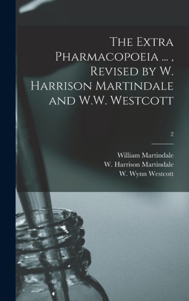 The Extra Pharmacopoeia ..., Revised By W. Harrison Martindale And W.W. Westcott; 2