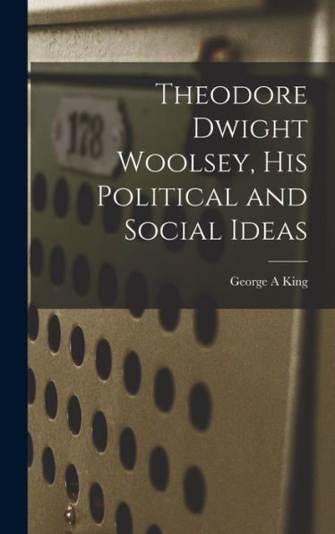 Theodore Dwight Woolsey, His Political And Social Ideas
