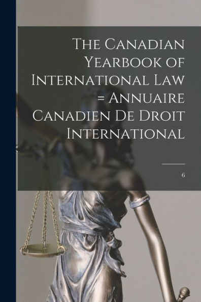The Canadian Yearbook Of International Law = Annuaire Canadien De Droit International; 6
