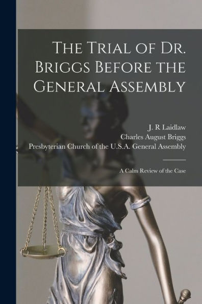 The Trial Of Dr. Briggs Before The General Assembly: A Calm Review Of The Case