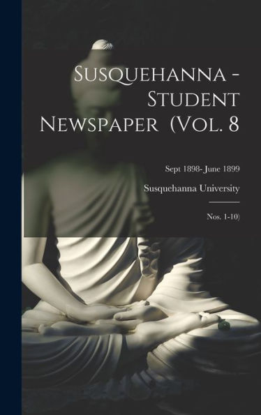 Susquehanna - Student Newspaper (Vol. 8; Nos. 1-10); Sept 1898- June 1899