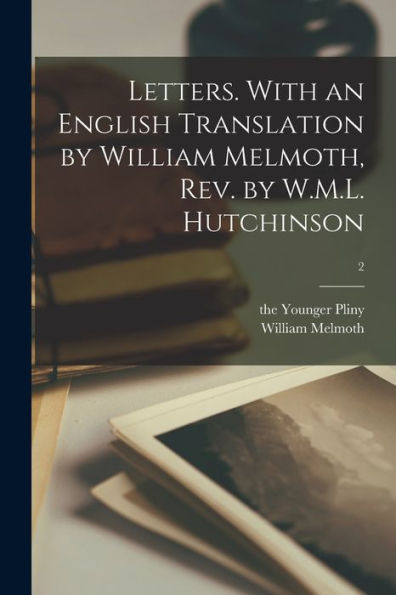 Letters. With An English Translation By William Melmoth, Rev. By W.M.L. Hutchinson; 2