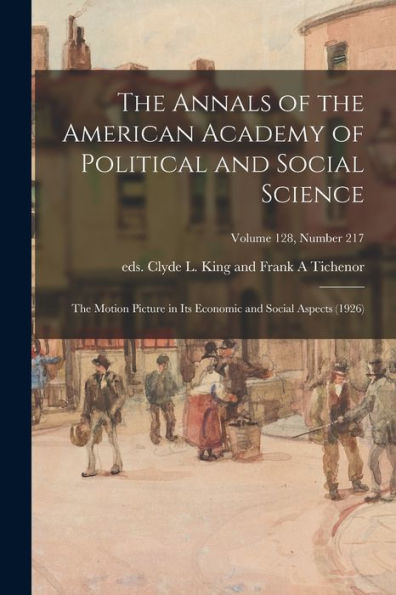 The Annals Of The American Academy Of Political And Social Science: The Motion Picture In Its Economic And Social Aspects (1926); Volume 128, Number 217