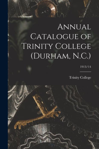 Annual Catalogue Of Trinity College (Durham, N.C.); 1913/14