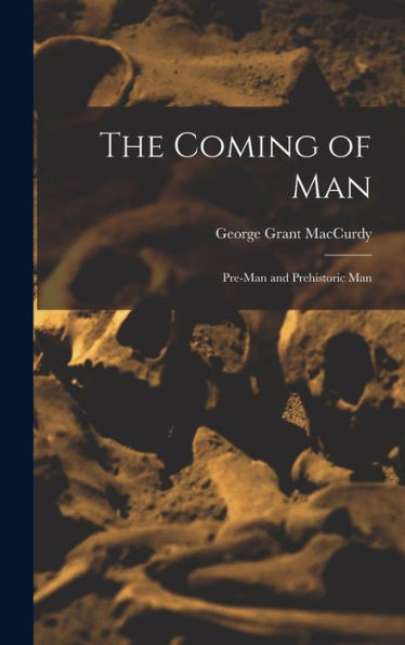 The Coming Of Man: Pre-Man And Prehistoric Man