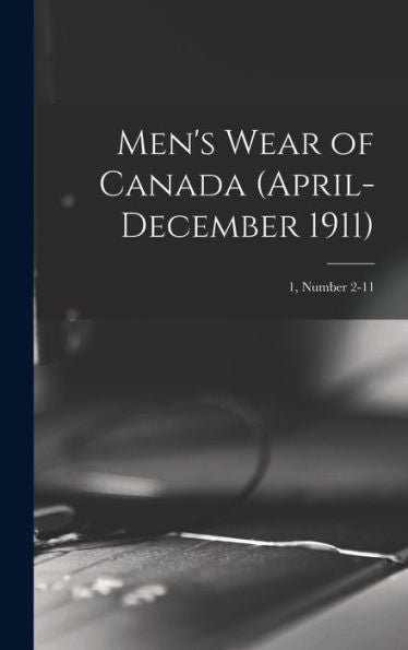 Men'S Wear Of Canada (April-December 1911); 1, Number 2-11
