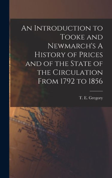 An Introduction To Tooke And Newmarch'S A History Of Prices And Of The State Of The Circulation From 1792 To 1856