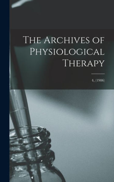 The Archives Of Physiological Therapy; 4, (1906)