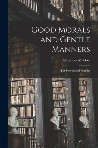 Good Morals And Gentle Manners: For Schools And Families