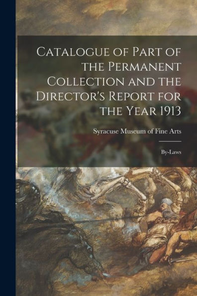 Catalogue Of Part Of The Permanent Collection And The Director'S Report For The Year 1913: By-Laws