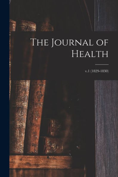 The Journal Of Health; V.1 (1829-1830)